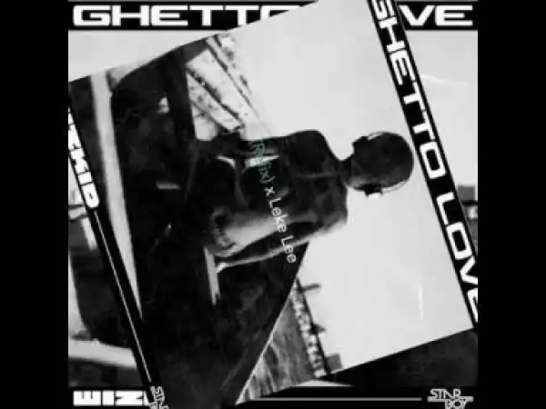 Leke Lee - Ghetto Love (Refix) Ft. Wizkid